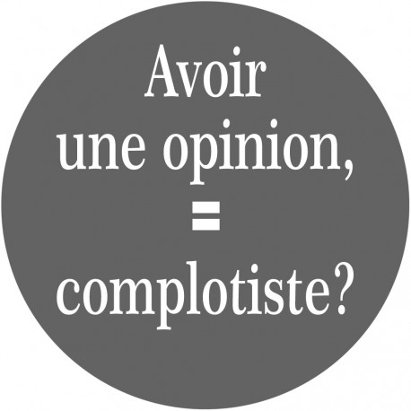 avoir une opinion, complotiste - 15cm - Sticker/autocollant