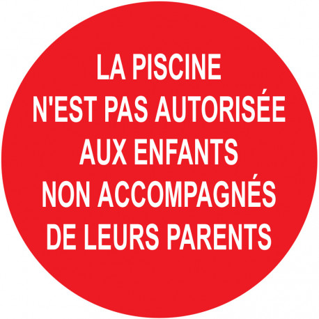 LA PISCINE N'EST PAS AUTORISÉE AUX ENFANTS  NON ACCOMPAGNÉE DE LEURS PARENTS - 20cm - Sticker/autocollant