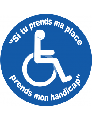 Si tu prends ma place, prends mon handicap - 15cm - Sticker/autocollant