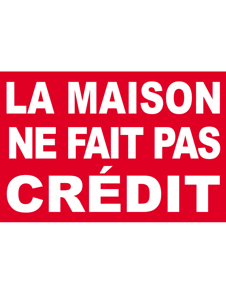 La maison ne fait pas crédit - 20x13cm - Sticker/autocollant