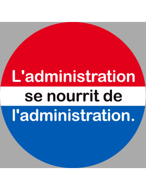 l'administration se nourrit de l'administration (20x20cm) - Sticker/autocollant