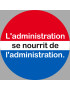 l'administration se nourrit de l'administration (20x20cm) - Sticker/autocollant